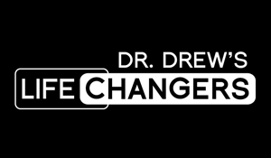 DR. DREW LIFE CHANGERS